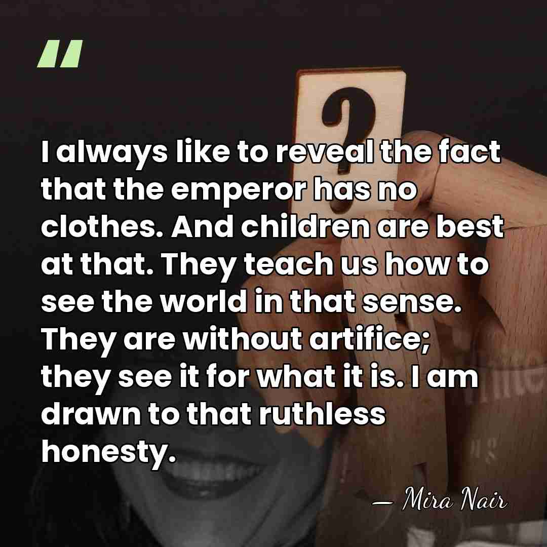 I always like to reveal the fact that the emperor has no&hellip; - Mira Nair