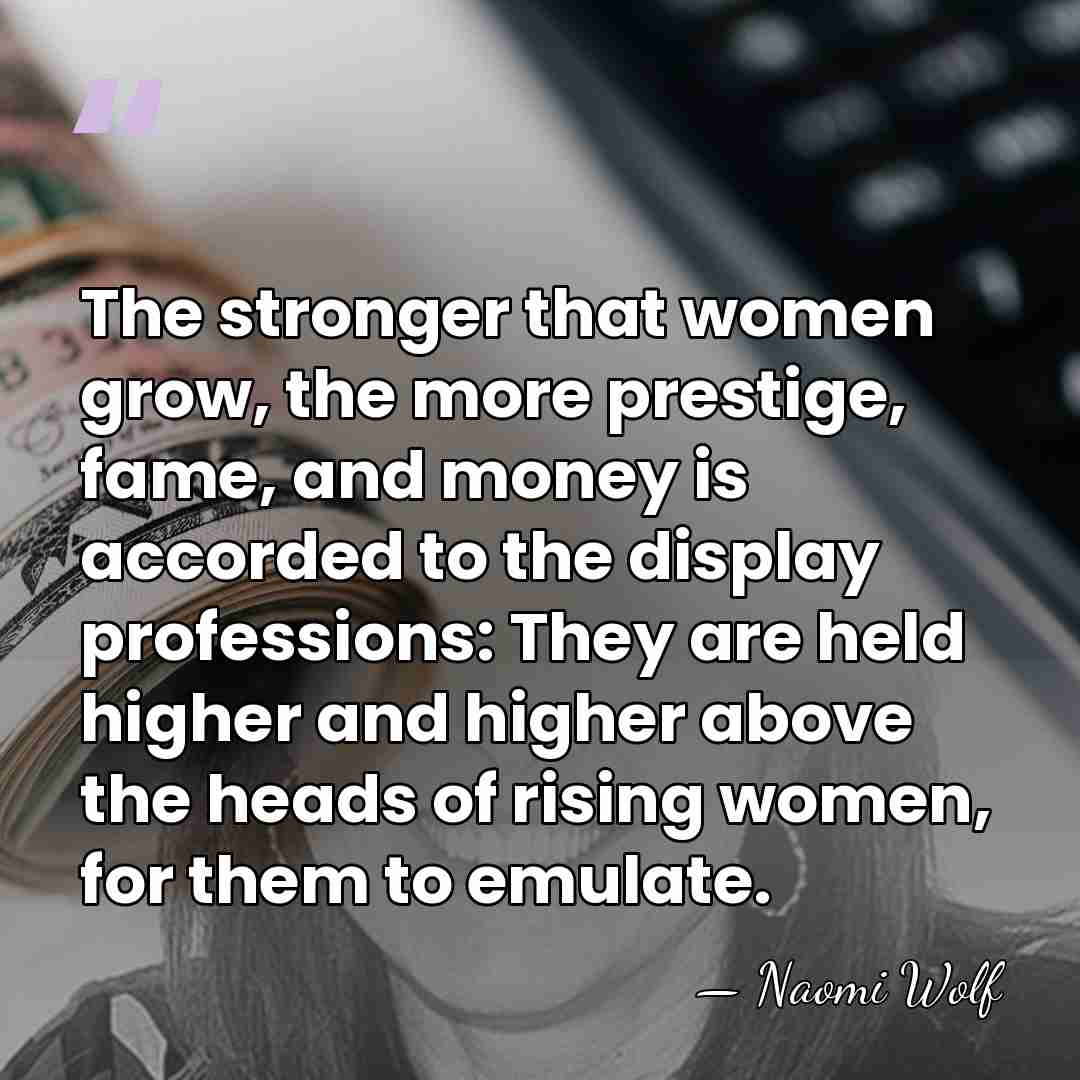 The stronger that women grow, the more prestige, fame, and money is&hellip; - Naomi Wolf
