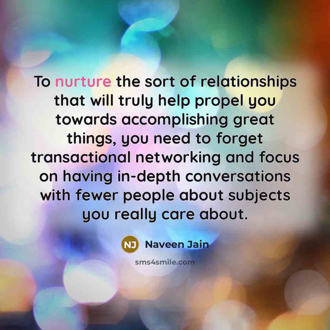 “To nurture the sort of relationships that will truly help…” quote by Naveen Jain