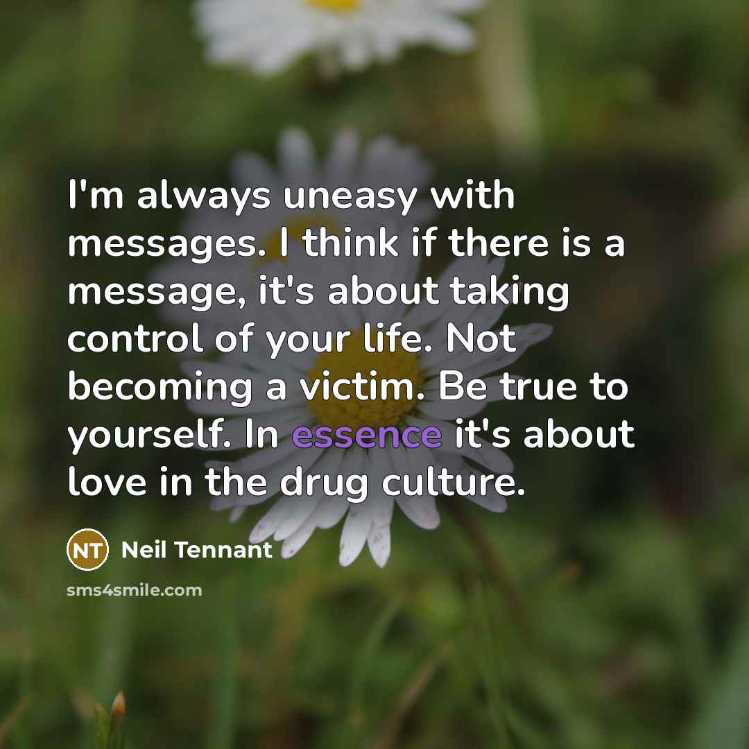 “I'm always uneasy with messages. I think if there is…” quote by Neil Tennant