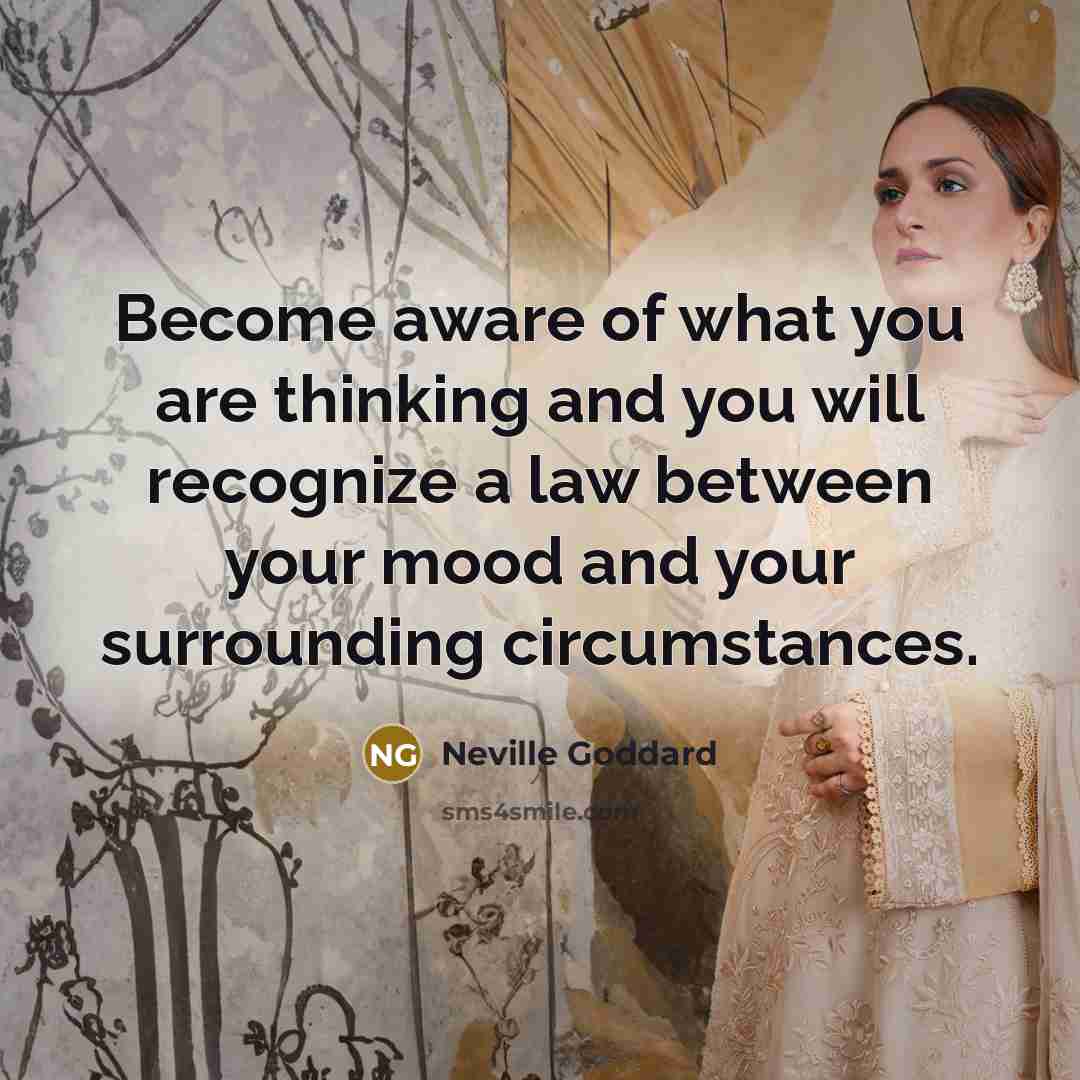 “Become aware of what you are thinking and you will…” quote by Neville Goddard