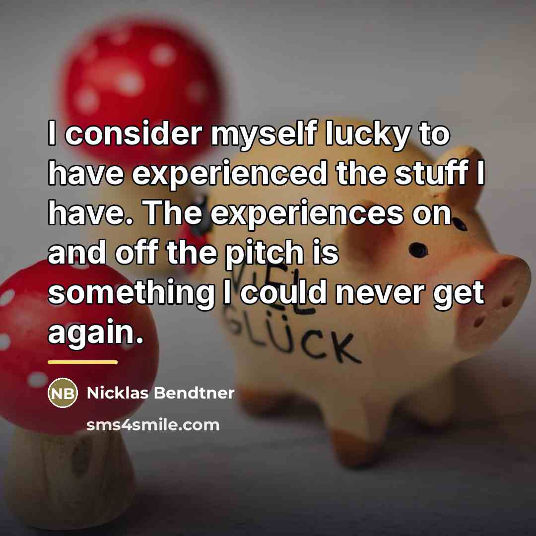 “I consider myself lucky to have experienced the stuff I…” quote by Nicklas Bendtner
