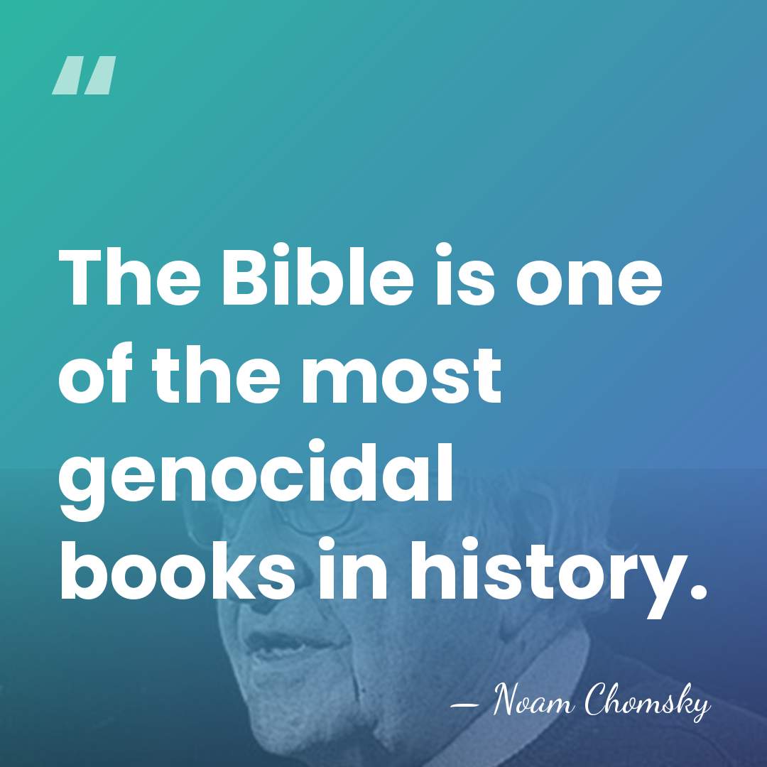 The Bible is one of the most genocidal books in history. - Noam Chomsky