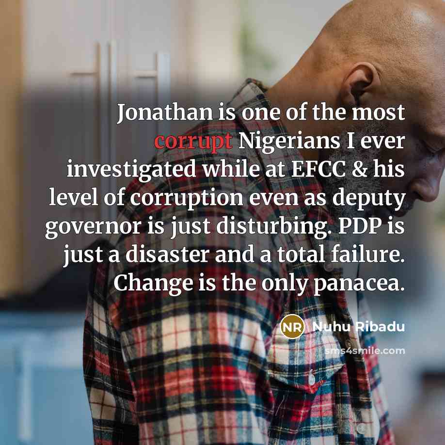 “Jonathan is one of the most corrupt Nigerians I ever…” quote by Nuhu Ribadu
