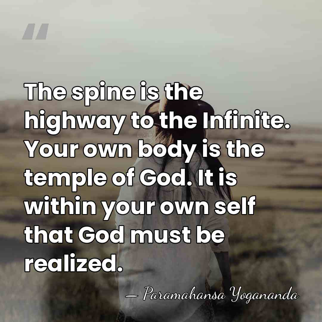 The spine is the highway to the Infinite. Your own body is&hellip; - Paramahansa Yogananda