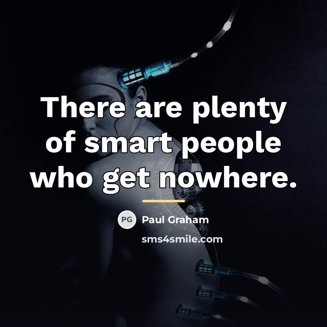 “There are plenty of smart people who get nowhere.…” quote by Paul Graham