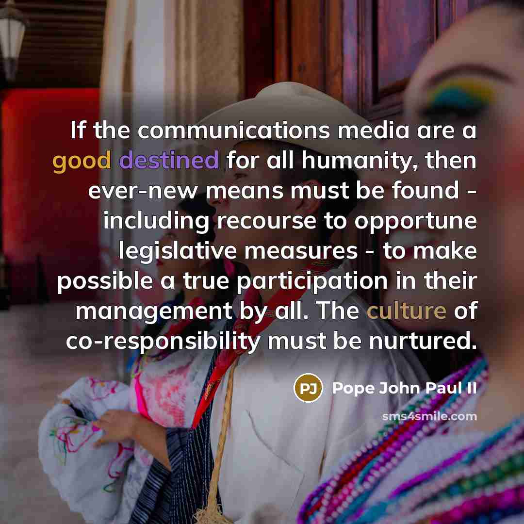 “If the communications media are a good destined for all…” quote by Pope John Paul II