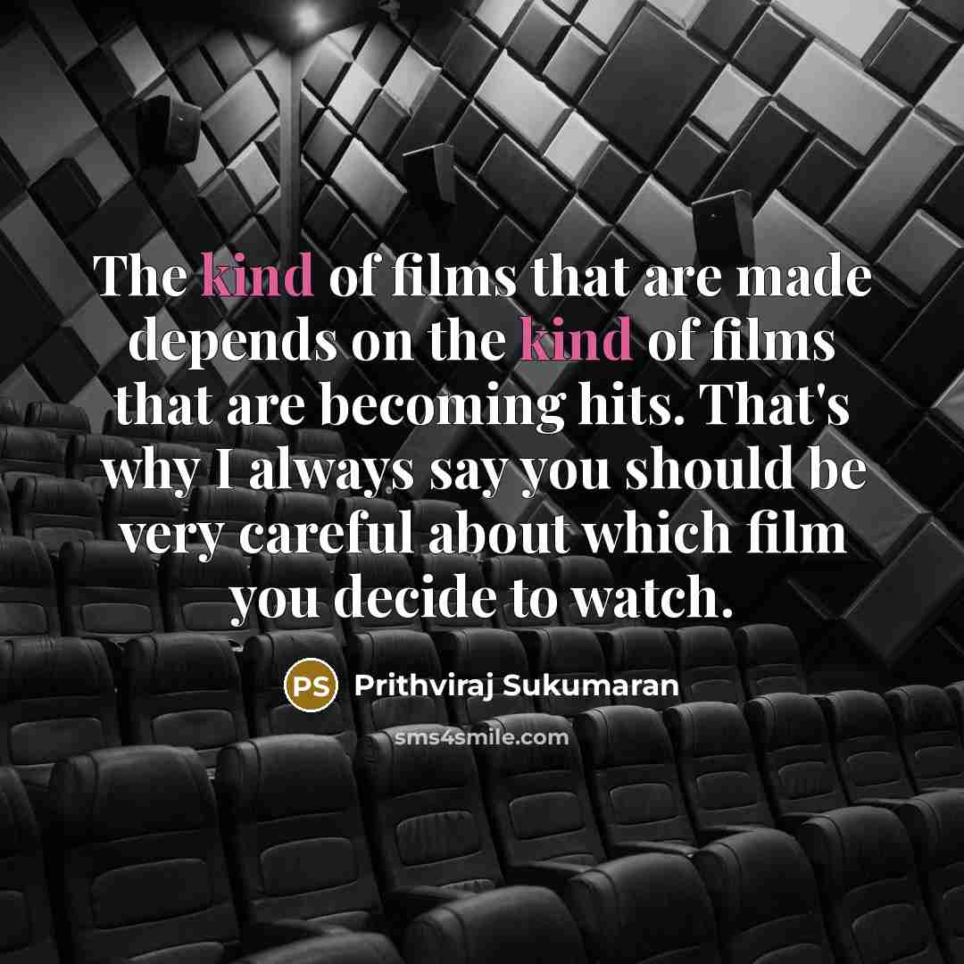 “The kind of films that are made depends on the…” quote by Prithviraj Sukumaran