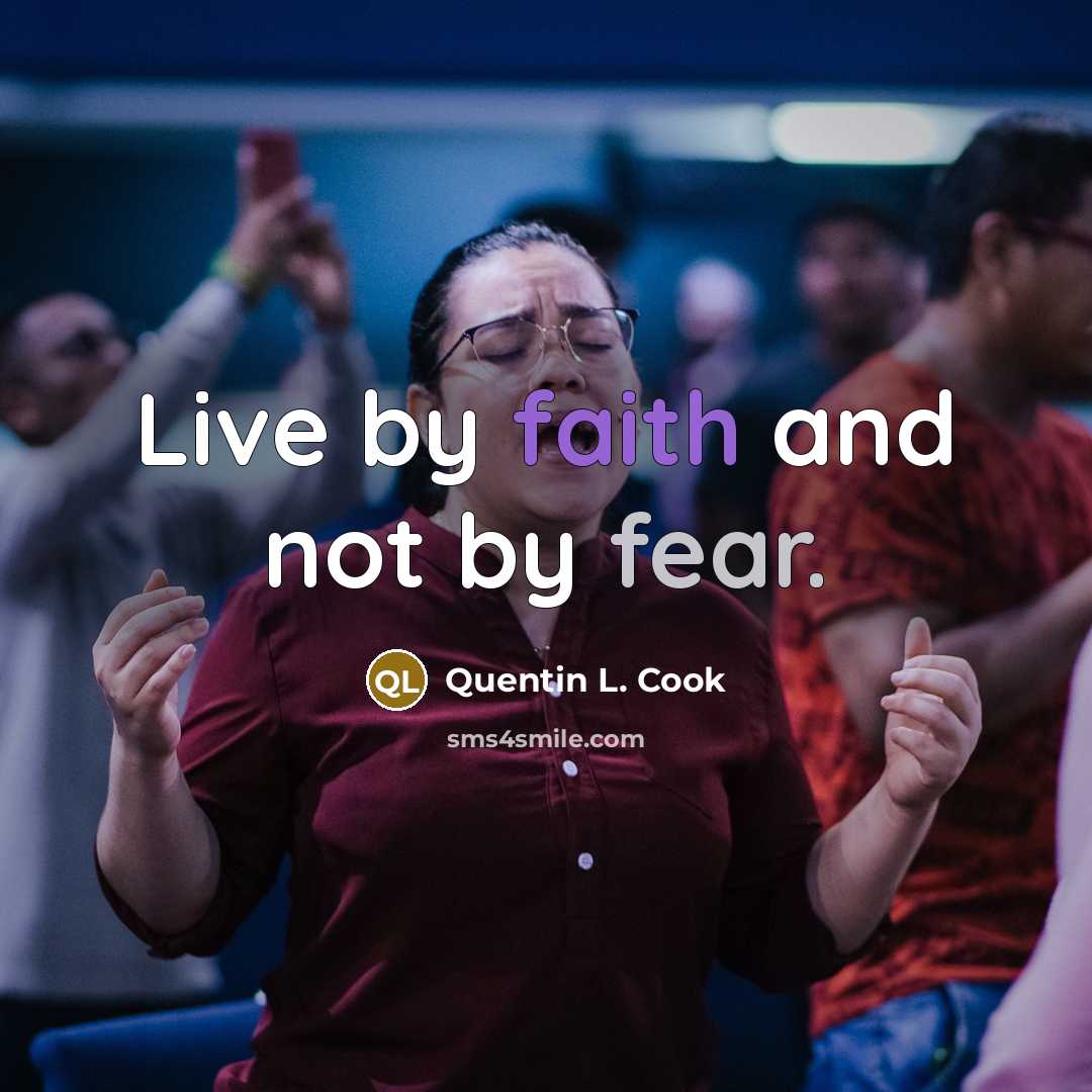 “Live by faith and not by fear.…” quote by Quentin L. Cook