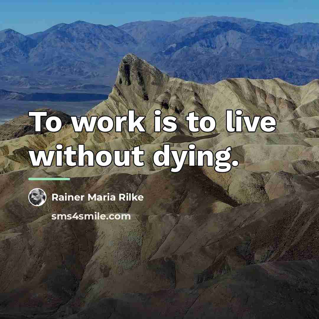 “To work is to live without dying.…” quote by Rainer Maria Rilke