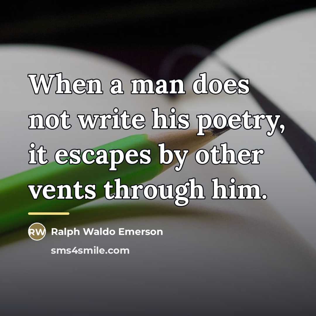“When a man does not write his poetry, it escapes…” quote by Ralph Waldo Emerson