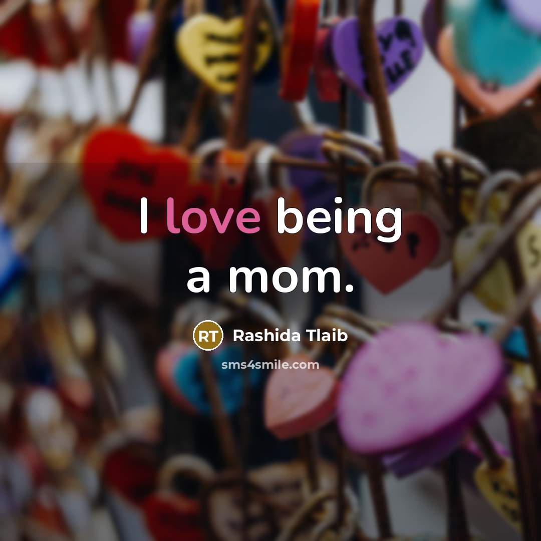 “I love being a mom.…” quote by Rashida Tlaib