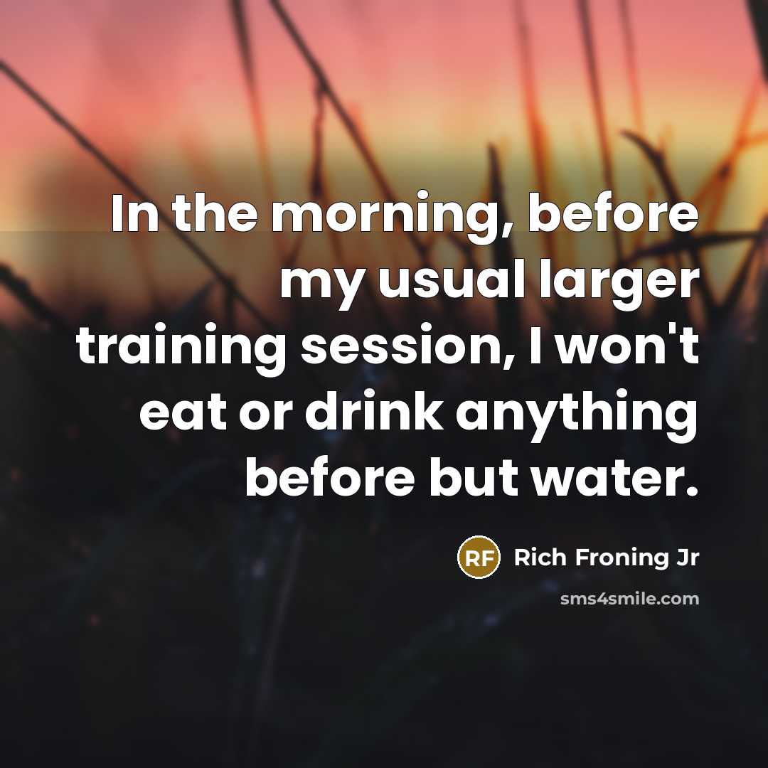 “In the morning, before my usual larger training session, I…” quote by Rich Froning Jr
