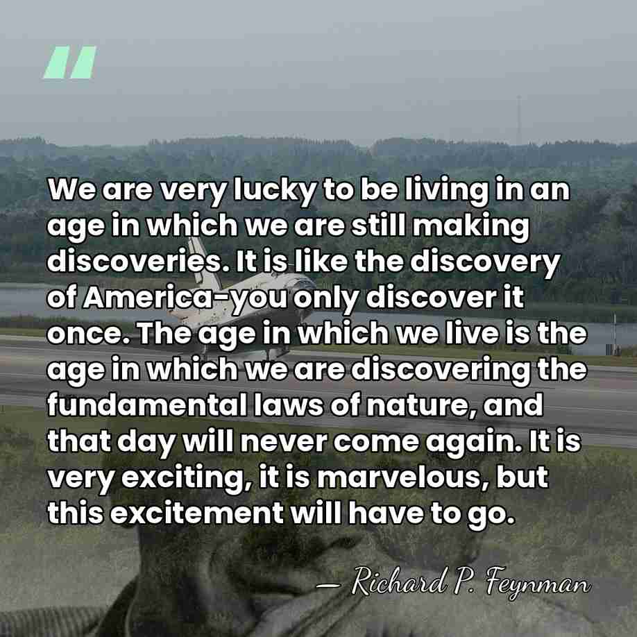 We are very lucky to be living in an age in which&hellip; - Richard P. Feynman