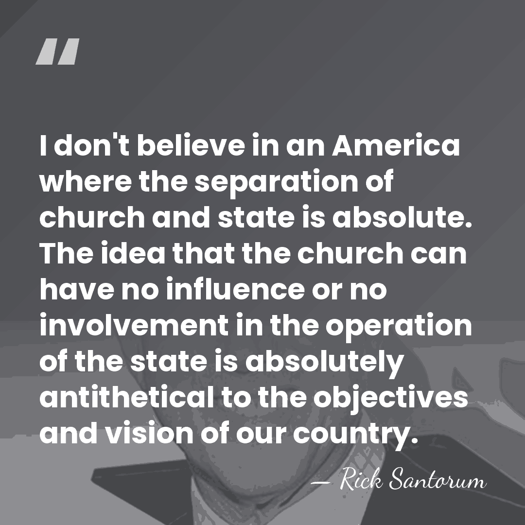 I don't believe in an America where the separation of church and&hellip; - Rick Santorum