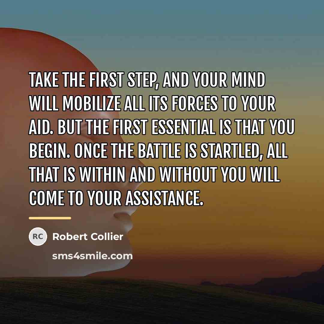 “Take the first step, and your mind will mobilize all…” quote by Robert Collier