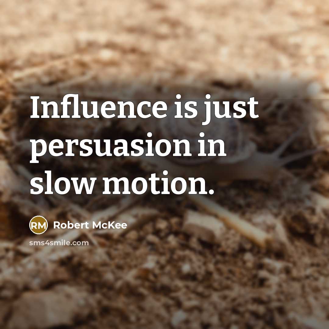 “Influence is just persuasion in slow motion.…” quote by Robert McKee