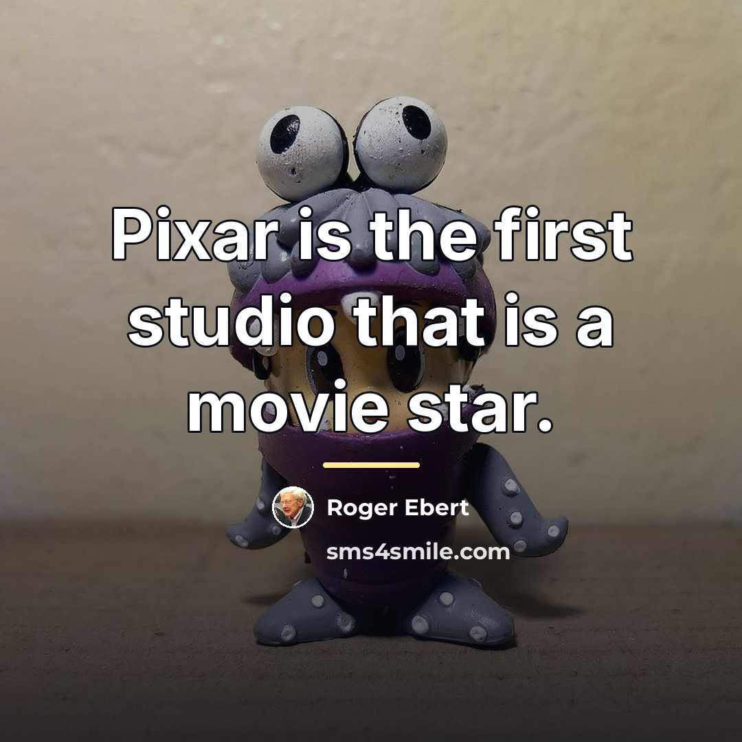 “Pixar is the first studio that is a movie star.…” quote by Roger Ebert