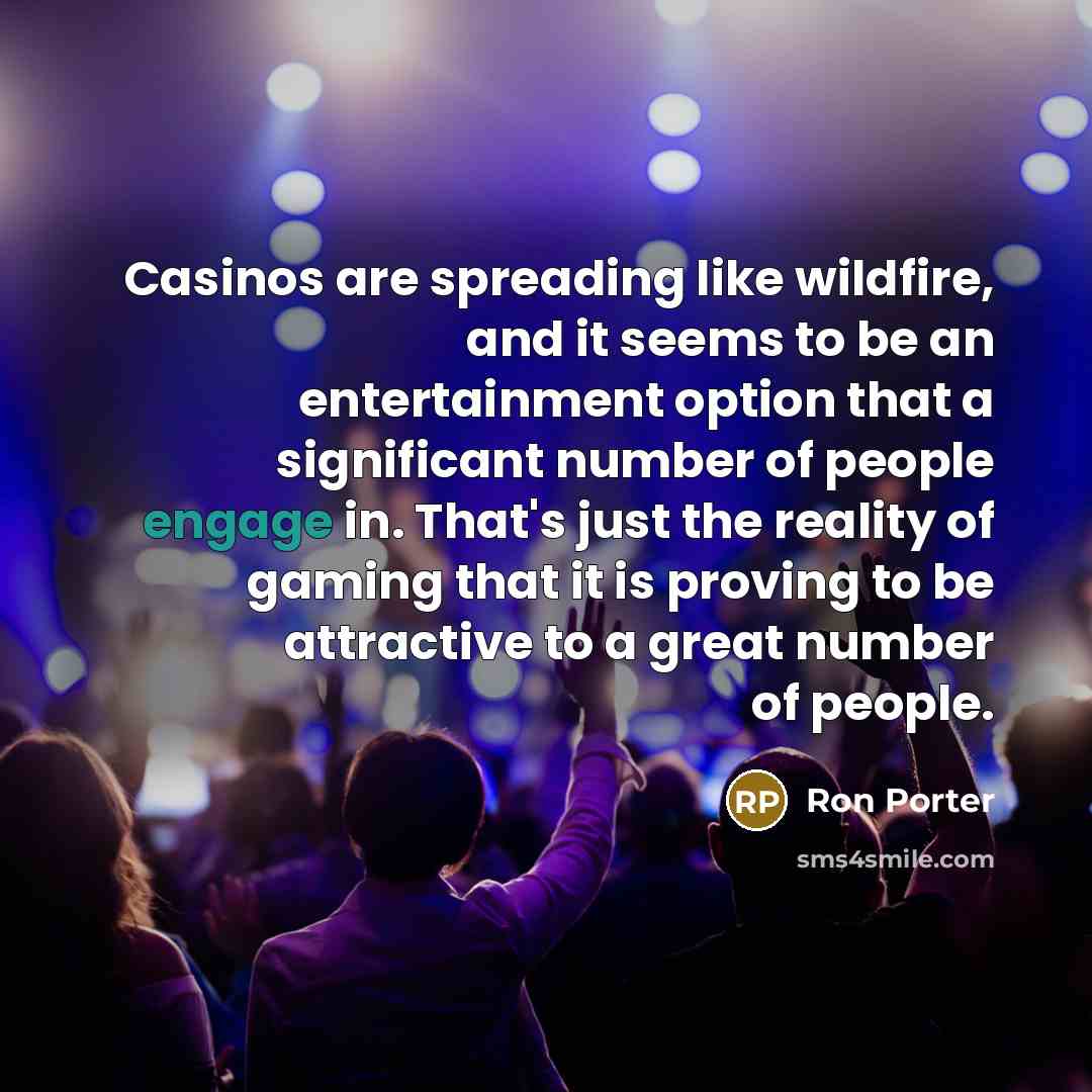 “Casinos are spreading like wildfire, and it seems to be…” quote by Ron Porter