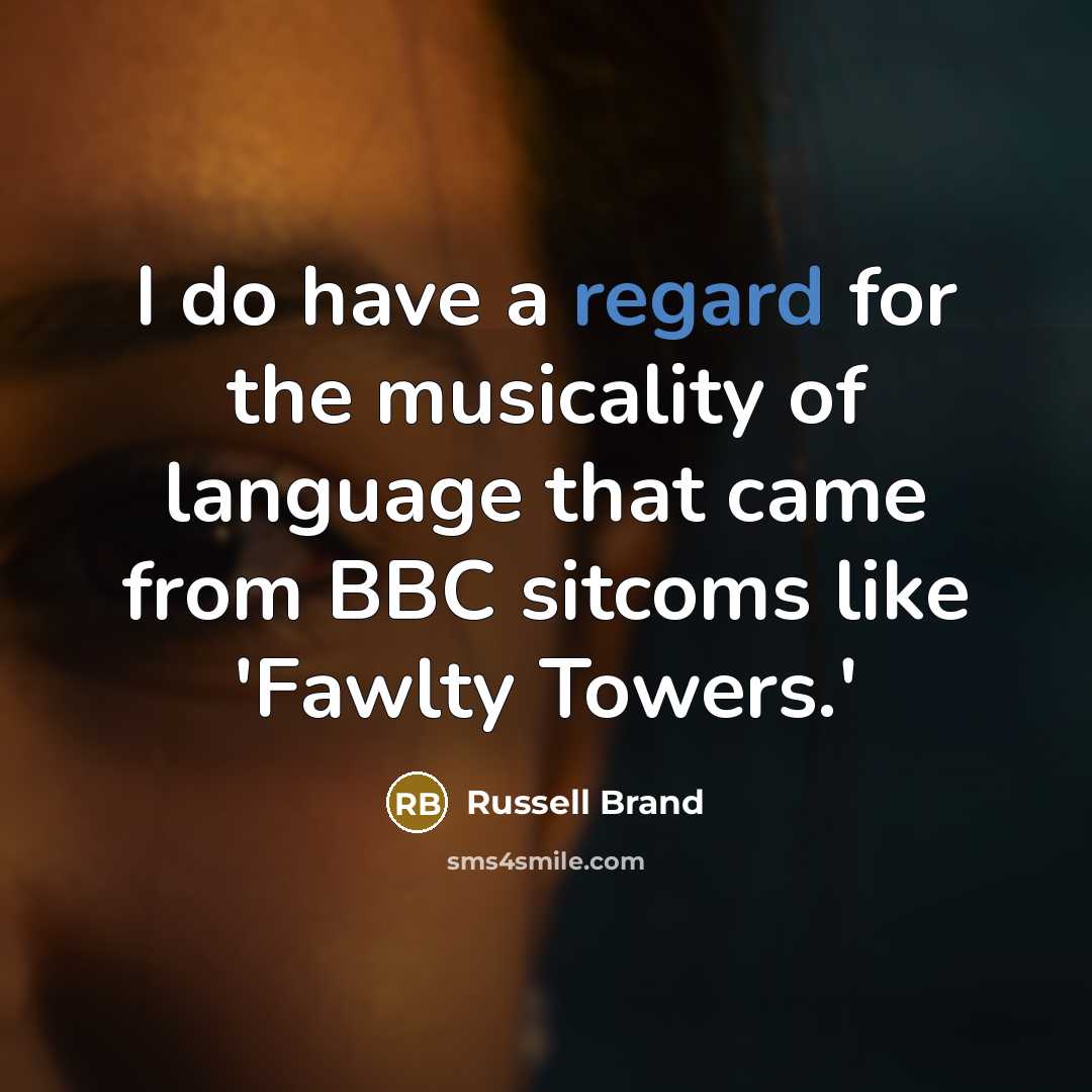 “I do have a regard for the musicality of language…” quote by Russell Brand