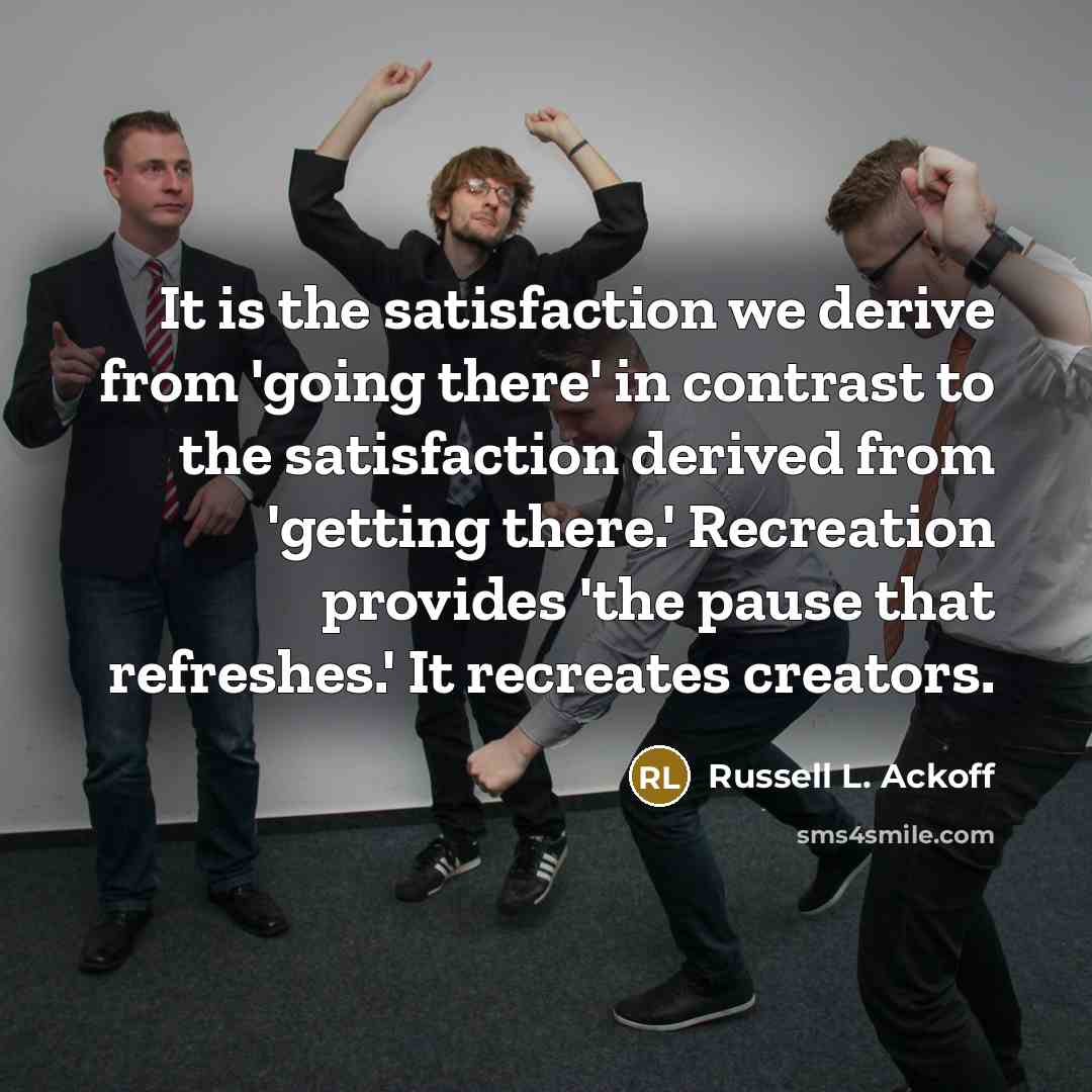 “It is the satisfaction we derive from 'going there' in…” quote by Russell L. Ackoff