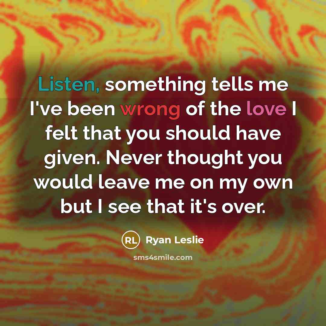 “Listen, something tells me I've been wrong of the love…” quote by Ryan Leslie
