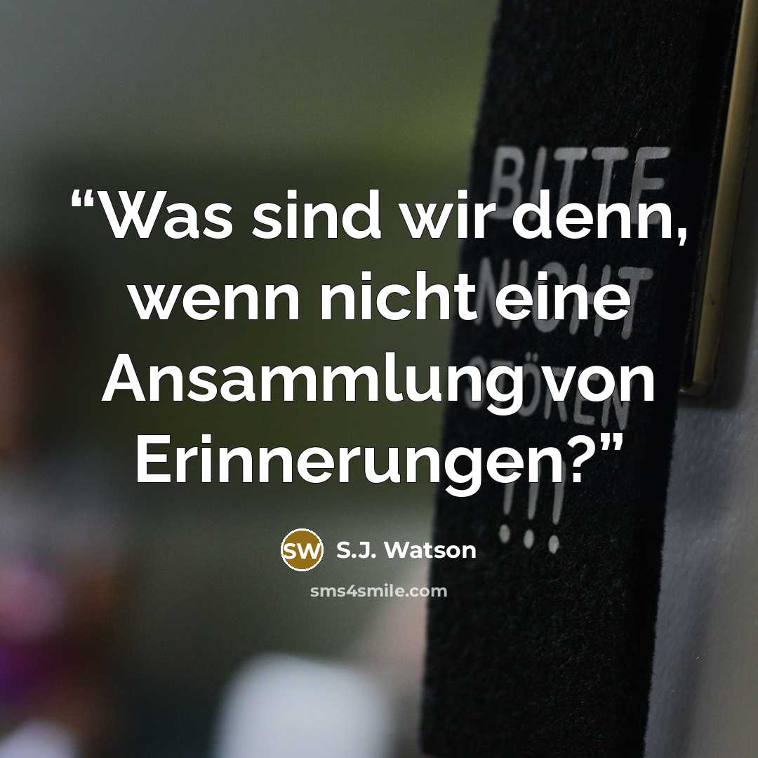 “Was sind wir denn, wenn nicht eine Ansammlung von Erinnerungen?” quote by S.J. Watson