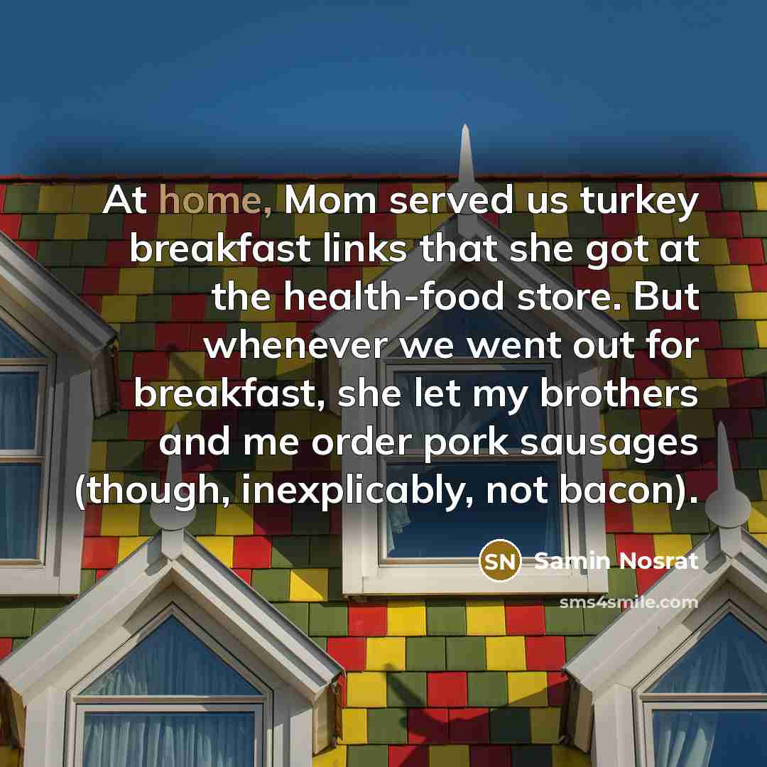 “At home, Mom served us turkey breakfast links that she…” quote by Samin Nosrat