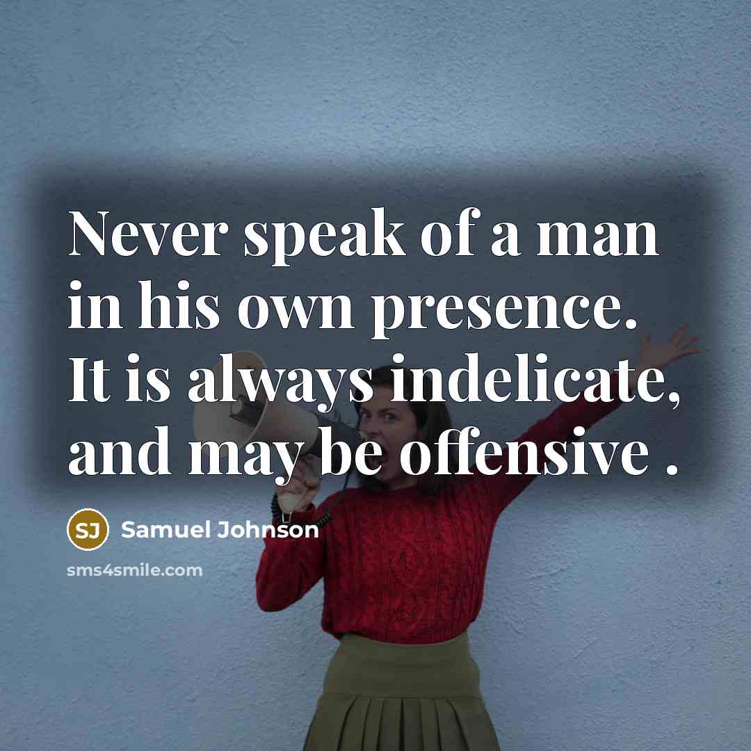 “Never speak of a man in his own presence. It…” quote by Samuel Johnson
