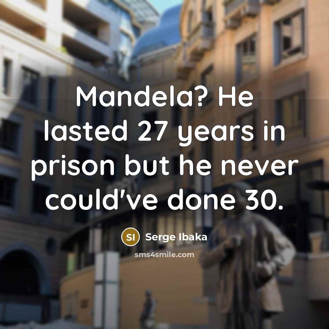 “Mandela? He lasted 27 years in prison but he never…” quote by Serge Ibaka