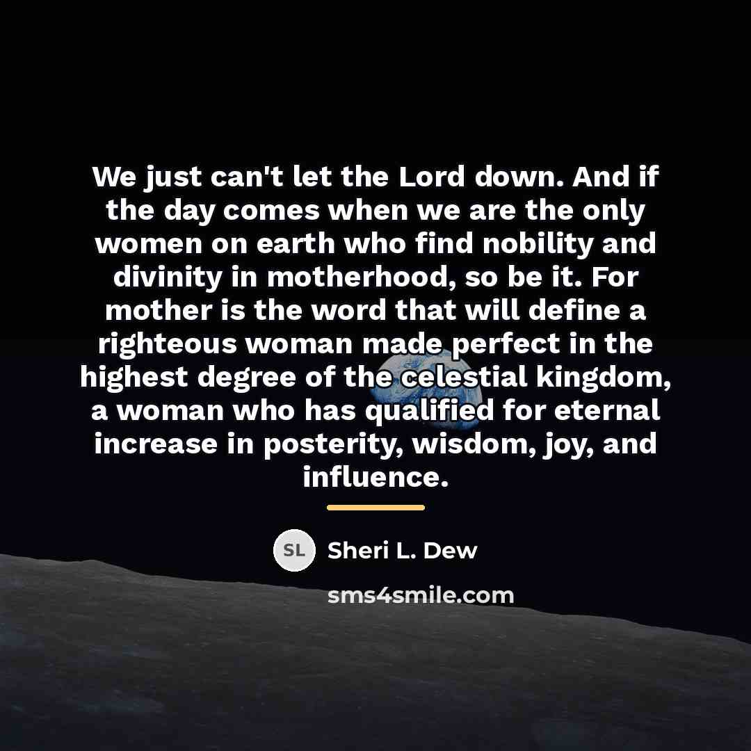 “We just can't let the Lord down. And if the…” quote by Sheri L. Dew