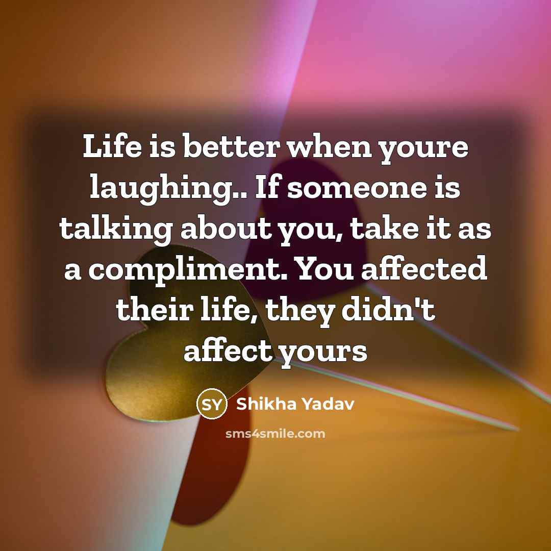 “Life is better when youre laughing.. If someone is talking…” quote by Shikha Yadav