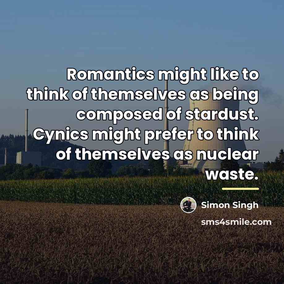 “Romantics might like to think of themselves as being composed…” quote by Simon Singh