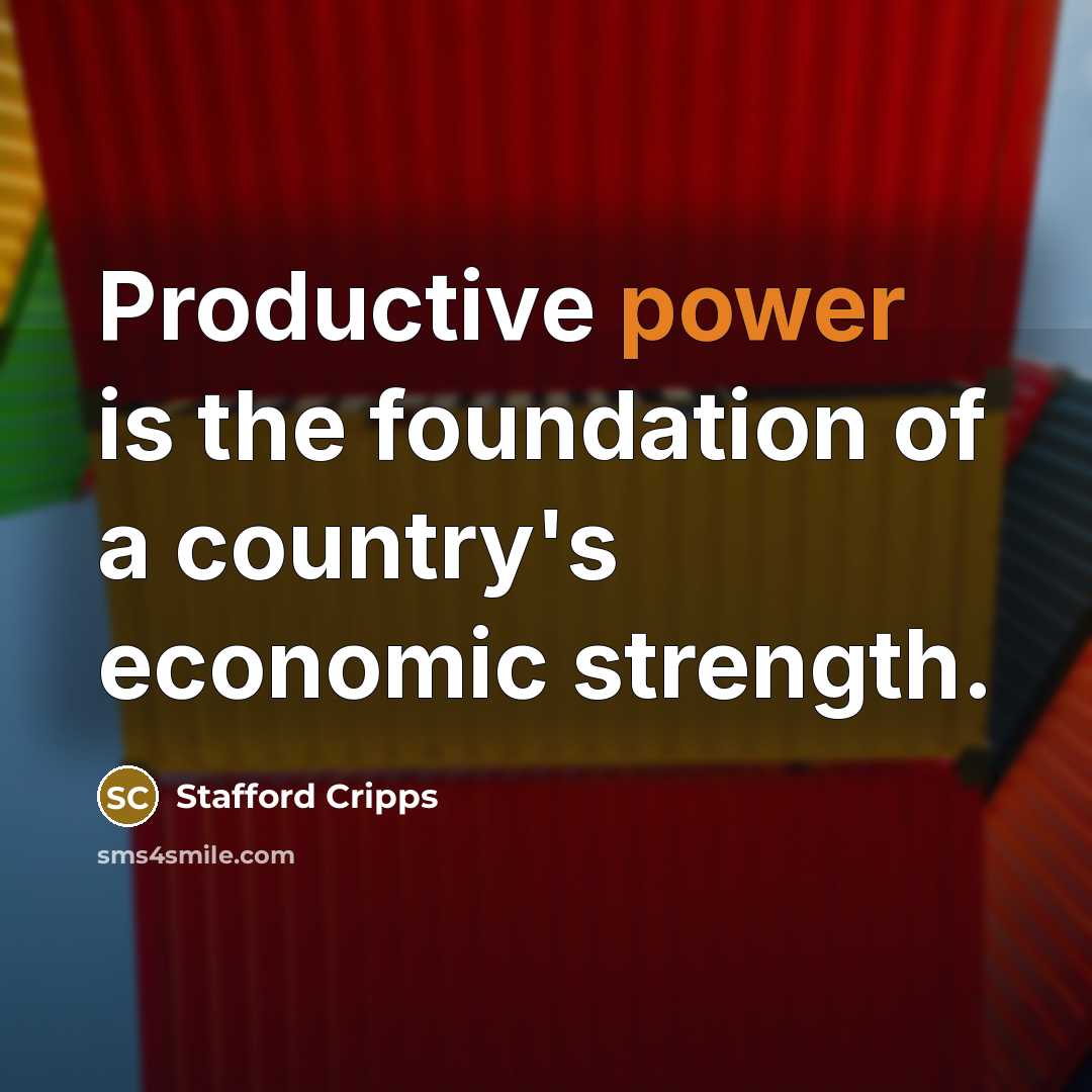 “Productive power is the foundation of a country's economic strength.…” quote by Stafford Cripps
