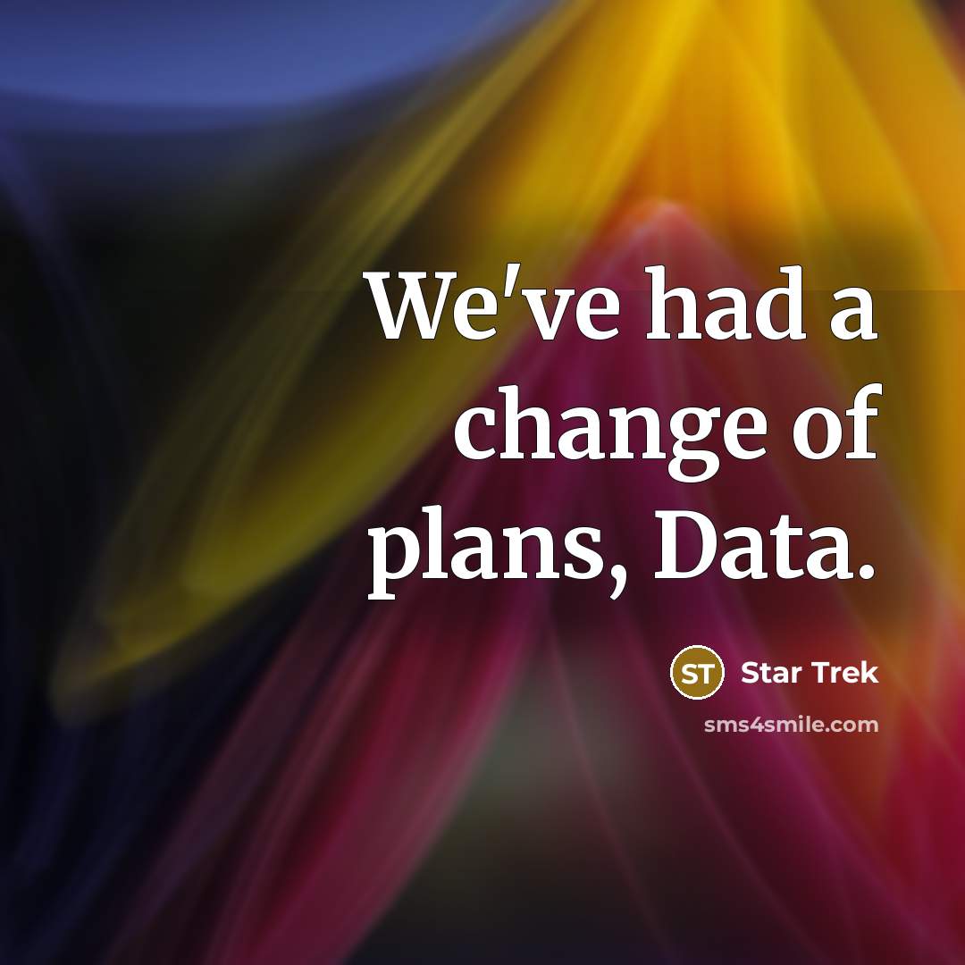 “We've had a change of plans, Data.…” quote by Star Trek