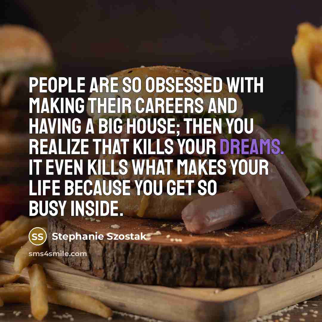 “People are so obsessed with making their careers and having…” quote by Stephanie Szostak