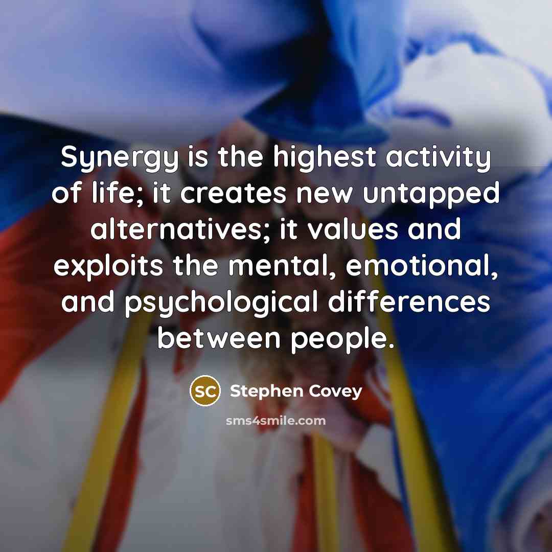 “Synergy is the highest activity of life; it creates new…” quote by Stephen Covey
