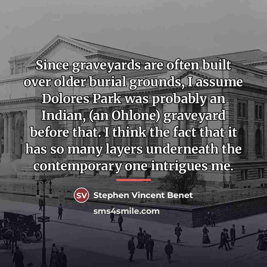 “Since graveyards are often built over older burial grounds, I…” quote by Stephen Vincent Benet