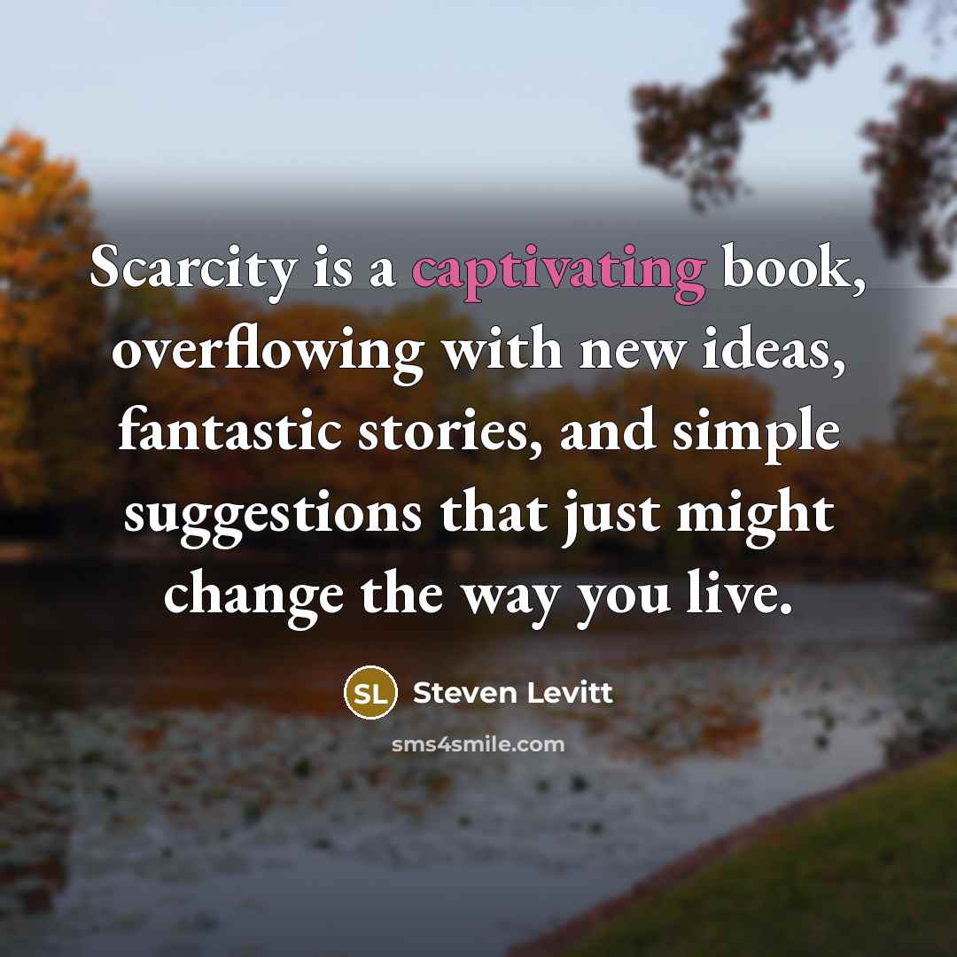 “Scarcity is a captivating book, overflowing with new ideas, fantastic…” quote by Steven Levitt