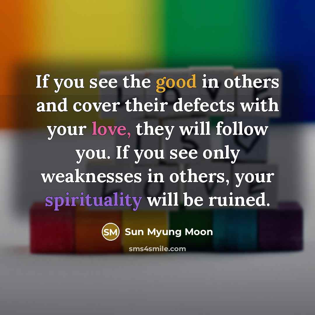 “If you see the good in others and cover their…” quote by Sun Myung Moon