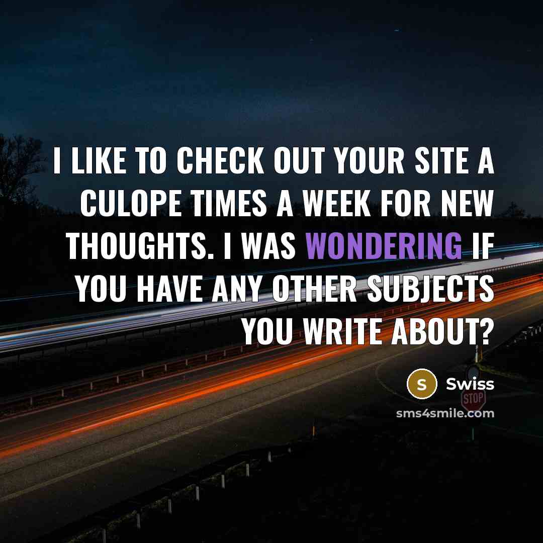 “I like to check out your site a culope times a week for new thoughts. I was wondering if you have any other subjects you write about?” quote by Swiss