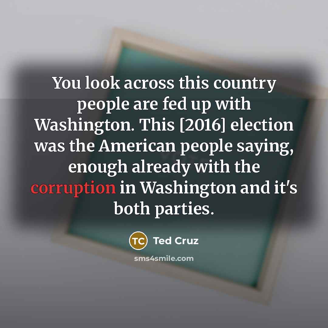 “You look across this country people are fed up with…” quote by Ted Cruz