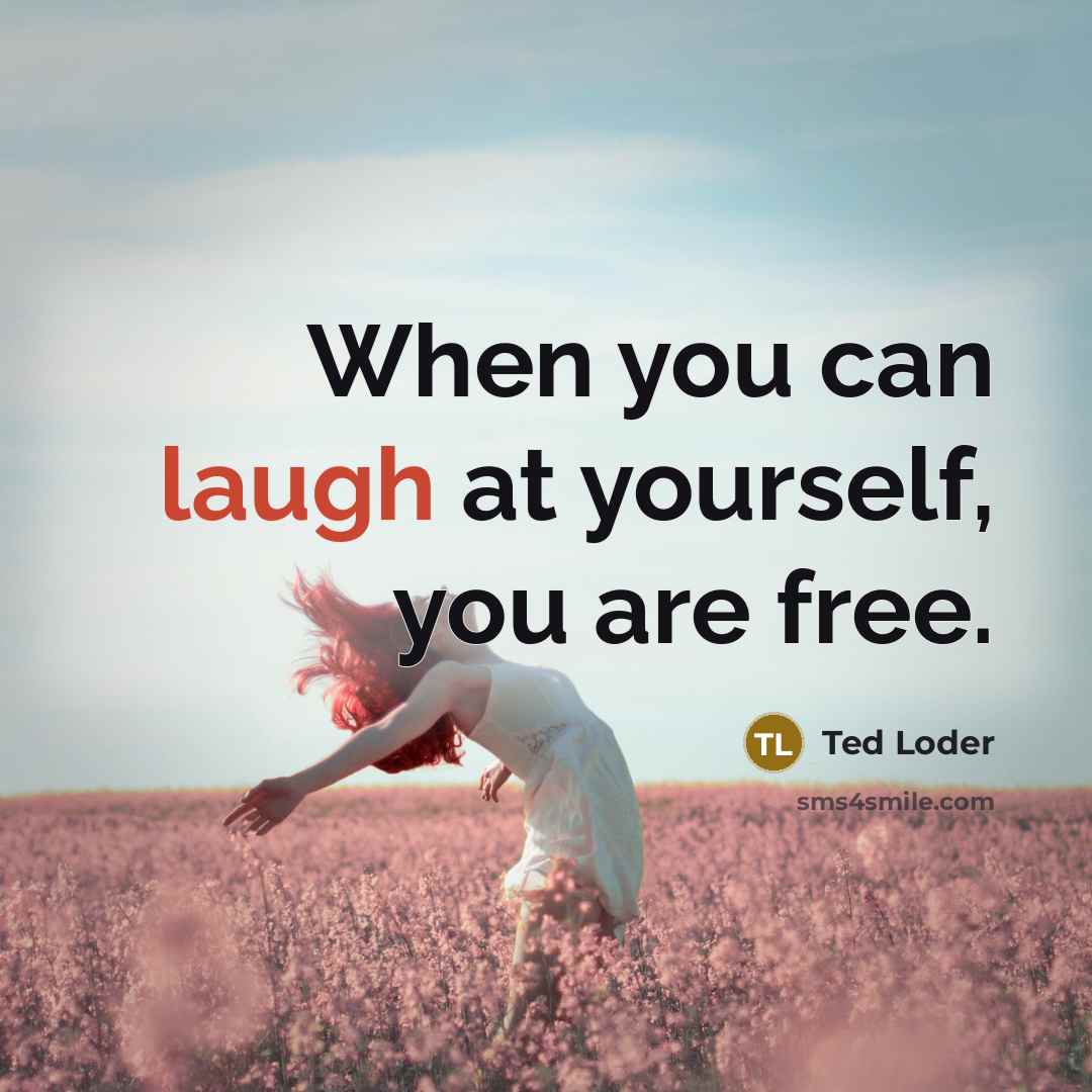 “When you can laugh at yourself, you are free.…” quote by Ted Loder