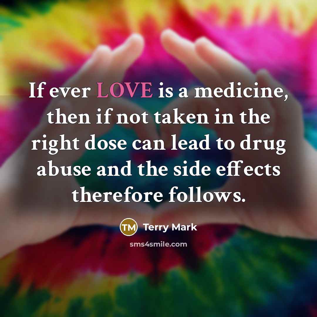 “If ever LOVE is a medicine, then if not taken…” quote by Terry Mark