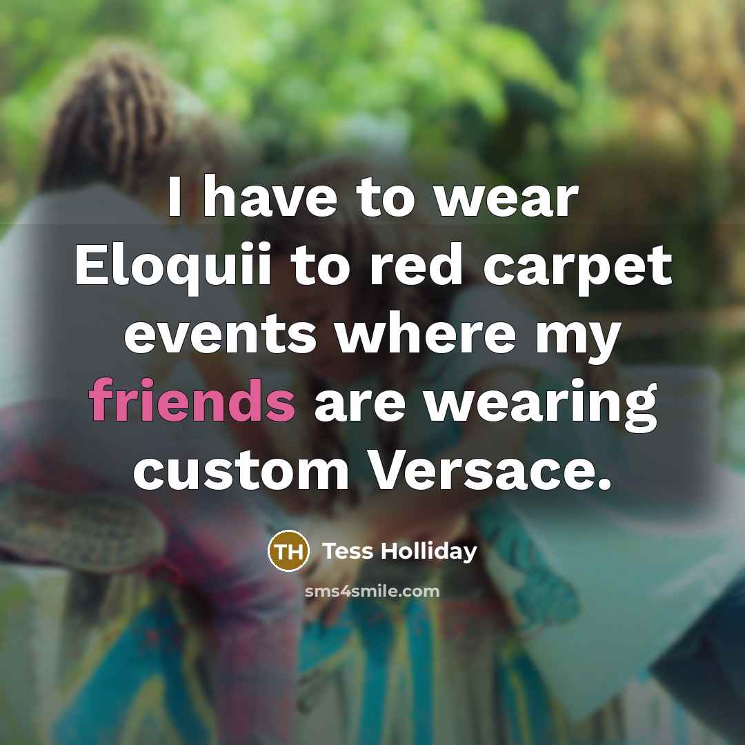 “I have to wear Eloquii to red carpet events where…” quote by Tess Holliday