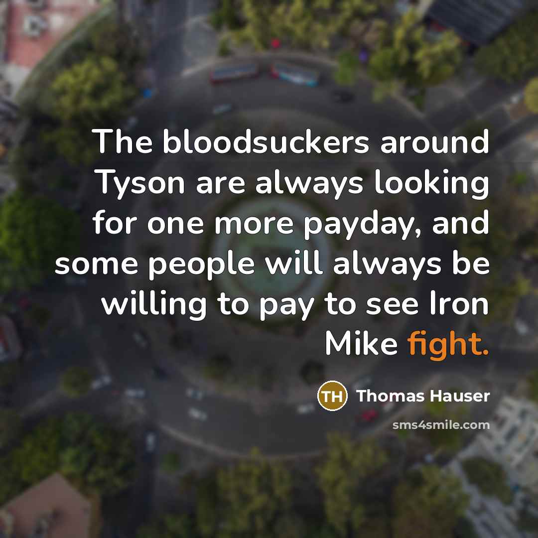 “The bloodsuckers around Tyson are always looking for one more…” quote by Thomas Hauser