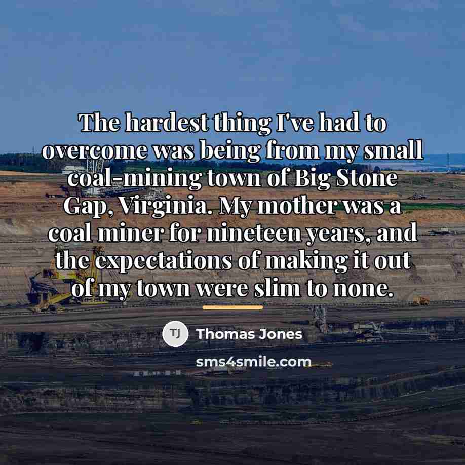 “The hardest thing I've had to overcome was being from…” quote by Thomas Jones