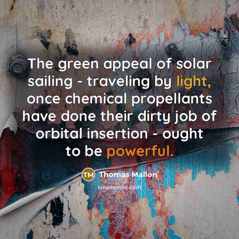 “The green appeal of solar sailing - traveling by light,…” quote by Thomas Mallon