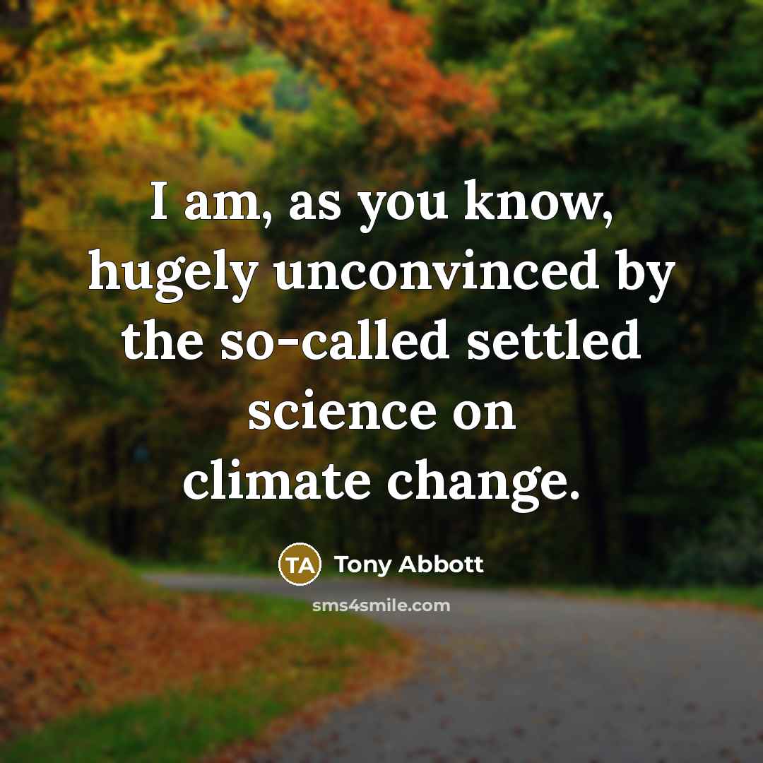 “I am, as you know, hugely unconvinced by the so-called…” quote by Tony Abbott