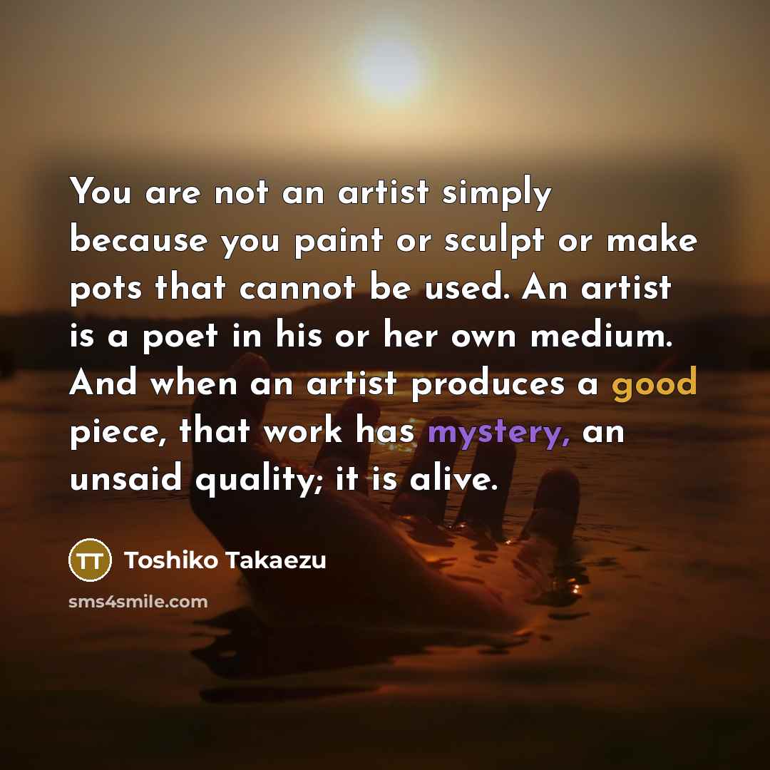“You are not an artist simply because you paint or…” quote by Toshiko Takaezu
